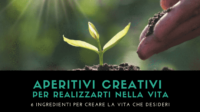 APERITIVI CREATIVI per realizzarti nella vita