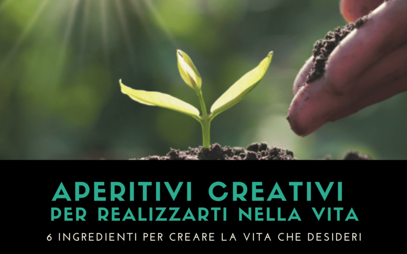 APERITIVI CREATIVI per realizzarti nella vita