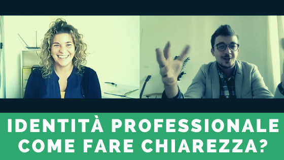 IDENTITÀ PROFESSIONALE: da confusione a idee chiare.”Chi sono e quale lavoro posso fare?”