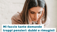 Mi faccio tante domande e troppi pensieri: dubbi e rimuginii
