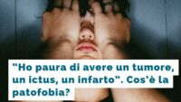 Ho paura di avere un tumore, un ictus, un infarto: quando la paura di ammalarsi diventa una fobia