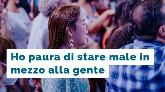 Paura di stare male in mezzo alla gente e avere un attacco di panico